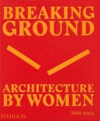 BREAKING GROUND: ARCHITECTURE BY WOMEN