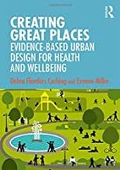 CREATING GREAT PLACES: EVIDENCE-BASED URBAN DESIGN FOR HEALTH AND WELLBEING 