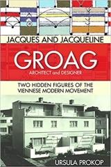 JACQUES AND JACQUELINE GROAG, ARCHITECT AND DESIGNER: TWO HIDDEN FIGURES OF THE VIENNESE MODERN MOVEMENT