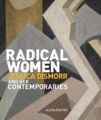 RADICAL WOMEN: JESSICA DISMORR AND HER CONTEMPORARIES
