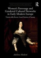 WOMEN'S PATRONAGE AND GENDERED CULTURAL NETWORKS IN EARLY MODERN EUROPE "VITTORIA DELLA ROVERE, GRAND DUCHESS OF TUSCAN"
