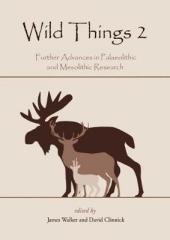 WILD THINGS 2: FURTHER ADVANCES IN PALAEOLITHIC AND MESOLITHIC RESEARCH