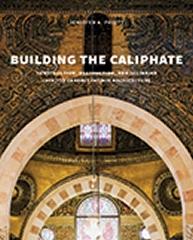 BUILDING THE CALIPHATE "CONSTRUCTION, DESTRUCTION, AND SECTARIAN IDENTITY IN EARLY FATIMID ARCHITECTURE"