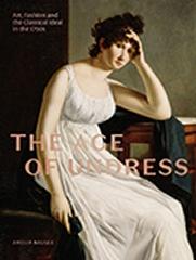 THE AGE OF UNDRESS ART, FASHION, AND THE CLASSICAL IDEAL IN THE 1790S