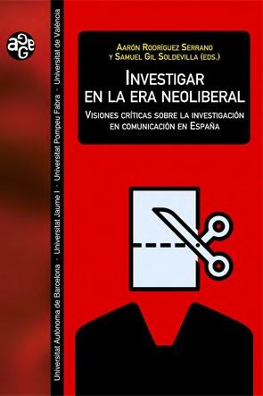 INVESTIGAR EN LA ERA NEOLIBERAL "Visiones cr ticas sobre la investigaci n en comunicaci n en Espa a"