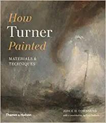 HOW TURNER PAINTED: MATERIALS & TECHNIQUES