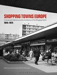 SHOPPING TOWNS EUROPE  "COMMERCIAL COLLECTIVITY AND THE ARCHITECTURE OF THE SHOPPING CENTRE, 1945-1975 "