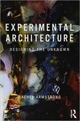 EXPERIMENTAL ARCHITECTURE: DESIGNING THE UNKNOWN 
