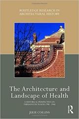 THE ARCHITECTURE AND LANDSCAPE OF HEALTH "A HISTORICAL PERSPECTIVE ON THERAPEUTIC PLACES 1790-1940 "