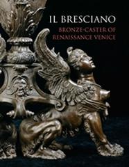 IL BRESCIANO "BRONZE-CASTER OF RENAISSANCE VENICE"
