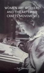 WOMEN ART WORKERS AND THE ARTS AND CRAFTS MOVEMENT