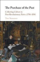THE PURCHASE OF THE PAST : COLLECTING CULTURE IN POST-REVOLUTIONARY PARIS C.1790-1890