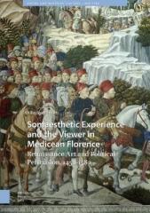 SOMAESTHETIC EXPERIENCE AND THE VIEWER IN MEDICEAN FLORENCE  "RENAISSANCE ART AND POLITICAL PERSUASION, 1459-1580"