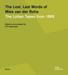 THE LOST, LAST WORDS OF MIES VAN DER ROHE "THE LOHAN TAPES FROM 1969"