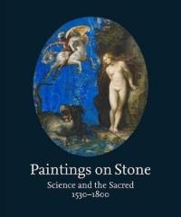 PAINTINGS ON STONE : SCIENCE AND THE SACRED 1530-1800