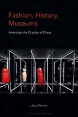 FASHION, HISTORY, MUSEUMS "INVENTING THE DISPLAY OF DRESS"