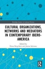 CULTURAL ORGANIZATIONS, NETWORKS AND MEDIATORS IN CONTEMPORARY IBERO-AMERICA
