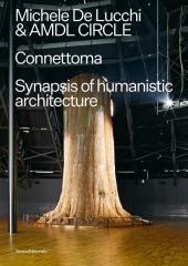 MICHELE DE LUCCHI & AMDL CIRCLE "CONNETTOMA. SYNAPSIS OF HUMANISTIC ARCHITECTURE"