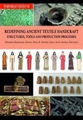 REDEFINING ANCIENT TEXTILE HANDCRAFT STRUCTURES, TOOLS AND PRODUCTION PROCESSES "Proceedings of the VIIth International Symposium on textiles and dyes in"