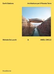 MICHELE DE LUCCHI & AMDL CIRCLE "EARTH STATIONS - ARCHITETTURE PER IL PIANETA TERRA"