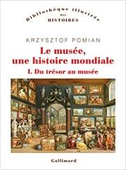 LE MUSEE, UNE HISTOIRE MONDIALE  Vol.1 " DU TRESOR AU MUSEE"
