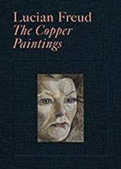 LUCIAN FREUD  "THE COPPER PAINTINGS "