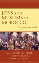 JEWS AND MUSLIMS IN MOROCCO  "THEIR INTERSECTING WORLDS"