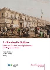 LA REVOLUCIÓN POLÍTICA "ENTRE AUTONOMÍAS E INDEPENDENCIAS EN HISPANOAMÉRICA"