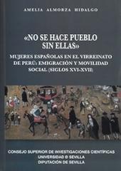 "NO SE HACE PUEBLO SIN ELLAS" "MUJERES ESPAÑOLAS EN EL VIRREINATO DEL PERÚ: EMIGRACIÓN Y MOVILIDAD SOCIAL (SIGLOS  XVI-XVII)"