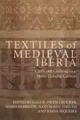 TEXTILES OF MEDIEVAL IBERIA "CLOTH AND CLOTHING IN A MULTI-CULTURAL CONTEXT"