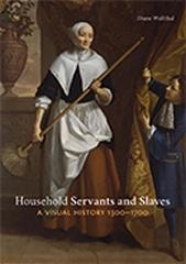 HOUSEHOLD SERVANTS AND SLAVES A VISUAL HISTORY, 1300-1700