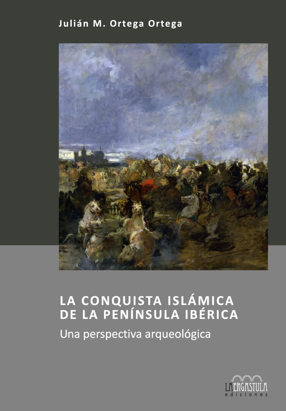 LA CONQUISTA ISLÁMICA DE LA PENÍNSULA IBÉRICA "Una perspectiva arqueológica"