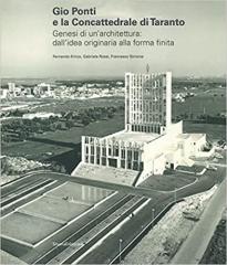 GIO PONTI E LA CONCATTEDRALE DI TARANTO "GENESI DI UN'ARCHITETTURA: DALL'IDEA ORIGINARIA ALLA FORMA FINITA."
