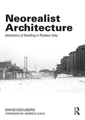 NEOREALIST ARCHITECTURE: AESTHETICS OF DWELLING IN POSTWAR ITALY