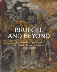 BRUEGEL AND BEYOND "NETHERLANDISH DRAWINGS IN THE ROYAL LIBRARY OF BELGIUM, 1500-1800"