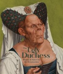 THE UGLY DUCHESS "BEAUTY AND SATIRE IN THE RENAISSANCE"