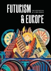 FUTURISM & EUROPE "THE AESTHETICS OF A NEW WORLD"