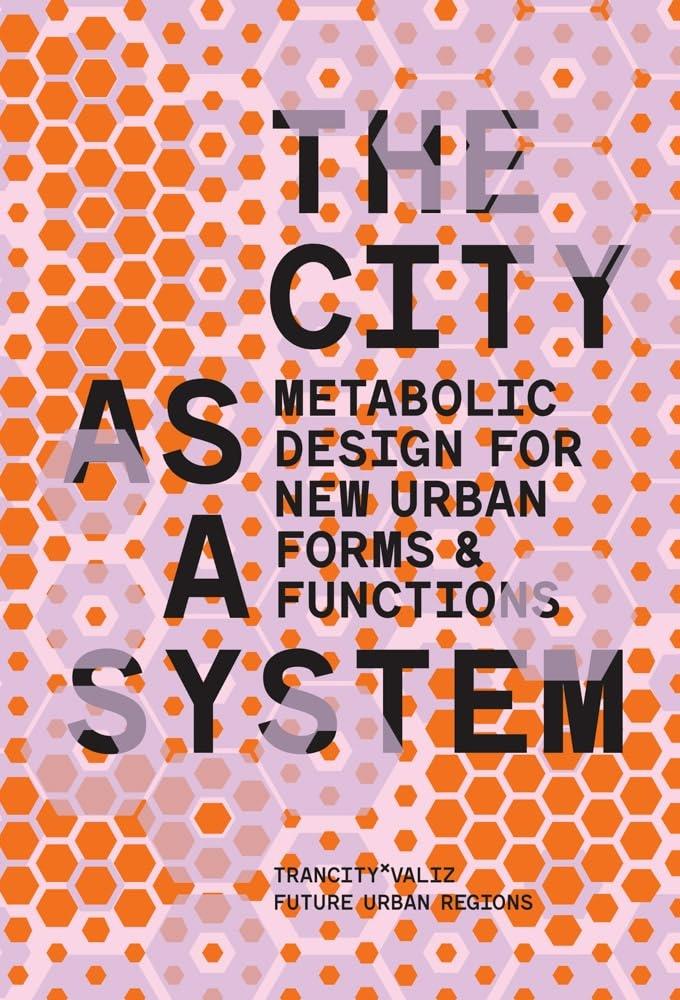 THE CITY AS A SYSTEM. THE METABOLIC DESIGN FOR NEW URBAN FORMS AND FUNCTIONS