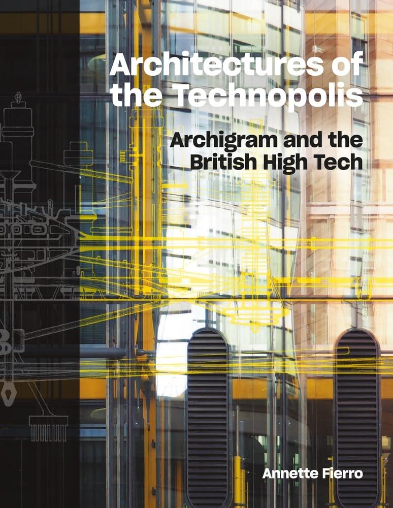 ARCHITECTURES OF THE TECHNOPOLIS: ARCHIGRAM AND THE BRITISH HIGH TECH