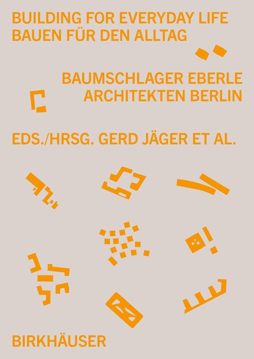 BUILDING FOR EVERYDAY LIFE BAUEN FÜR DEN ALLTAG 2010-2025: BAUMSCHLAGER EBERLE BERLIN