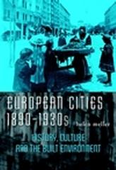 EUROPEAN CITIES 1890-1930S  HOSTORY CULTURE AND THE BUILT ENVIRONMENT