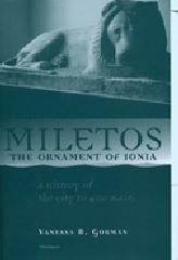 MILETOS, THE ORNAMENT OF IONIA: A HISTORY OF THE CITY TO 400 B.C.E.
