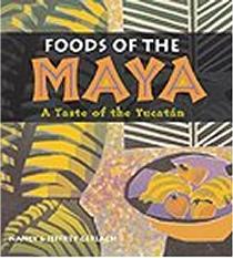 FOODS OF THE MAYA: A TASTE OF THE YUCATÁN