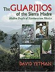 THE GUARIJÍOS OF THE SIERRA MADRE: HIDDEN PEOPLE OF NORTHWESTERN MEXICO