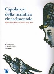 CAPOLAVORI DELLA MAIOLICA RINASCIMENTALE MONTELUPO FABBRICA DI FIRENZE 1400-1630