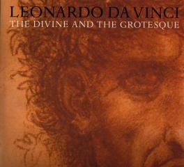 LEONARDO DA VINCI THE DIVINE AND THE GROTESQUE