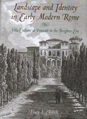 LANDSCAPE AND IDENTITY IN EARLY MODERN ROME  VILLA CULTURE AT FRASCATI IN THE BORGHESE ERA