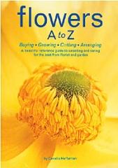 FLOWER A TO Z BUYING GROWING CUTTING ARRANGING