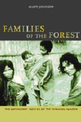 FAMILIES OF THE FOREST. THE MATSIGENKA INDIANS OF THE PERUVIAN AMAZON