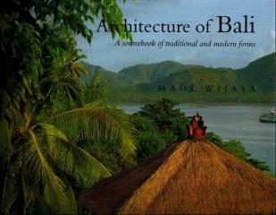 ARCHITECTURE OF BALI A SOURCEBOOK OF THADITIONAL AND MODERN FORMS